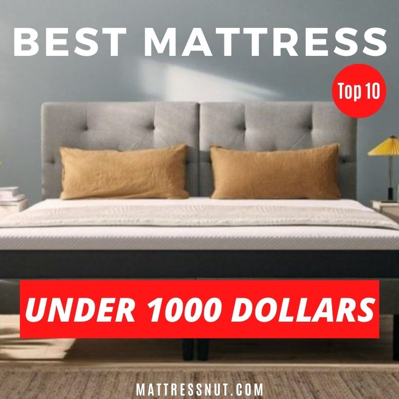 Don't Overpay! Best 10 Mattresses Under $1000 For 2023