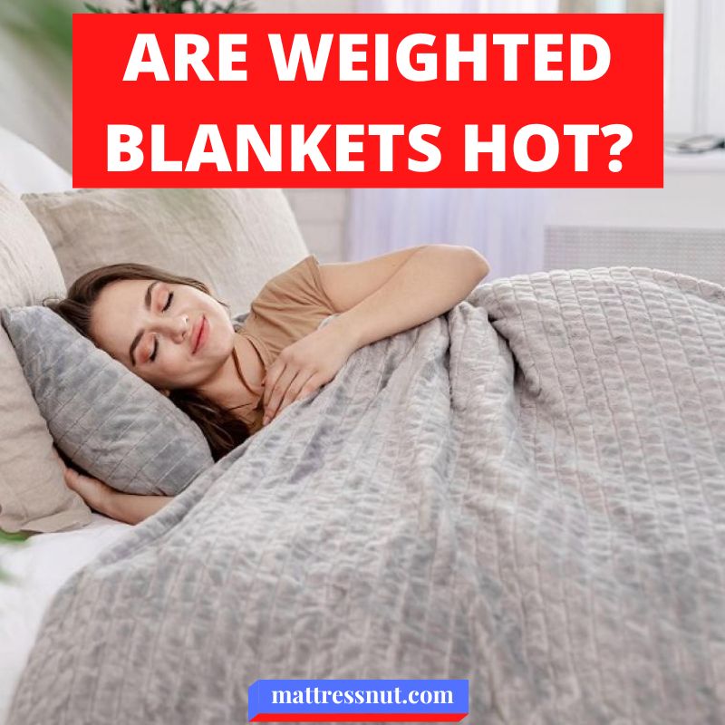 Are weighted blankets hot