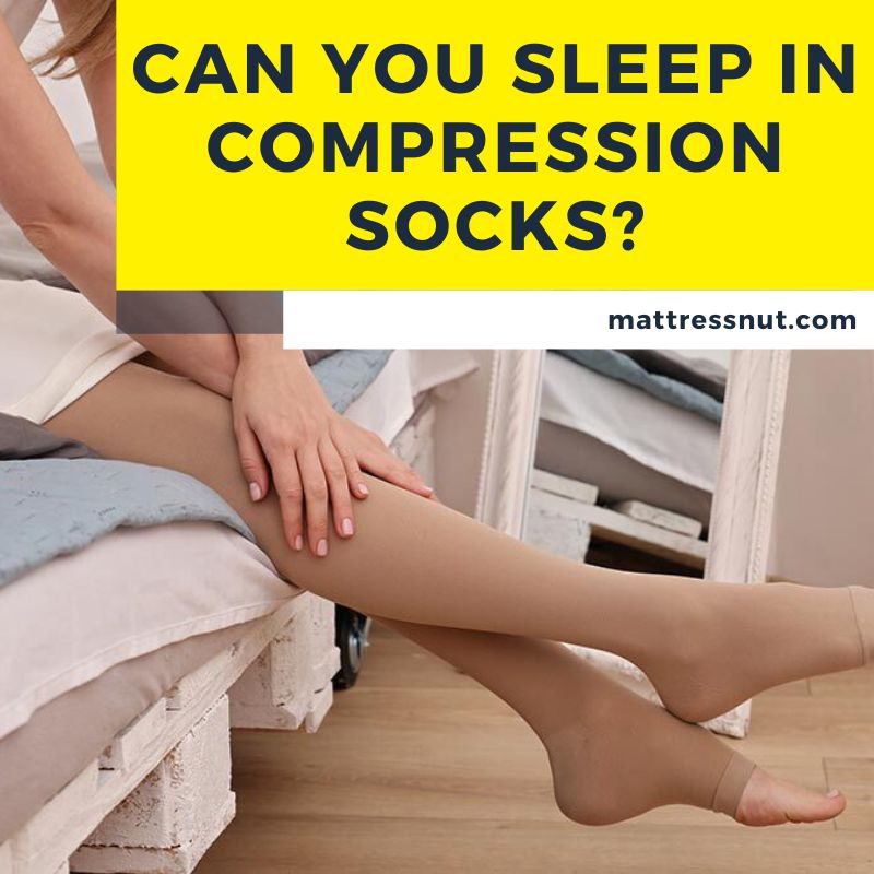 Can you sleep in compression socks