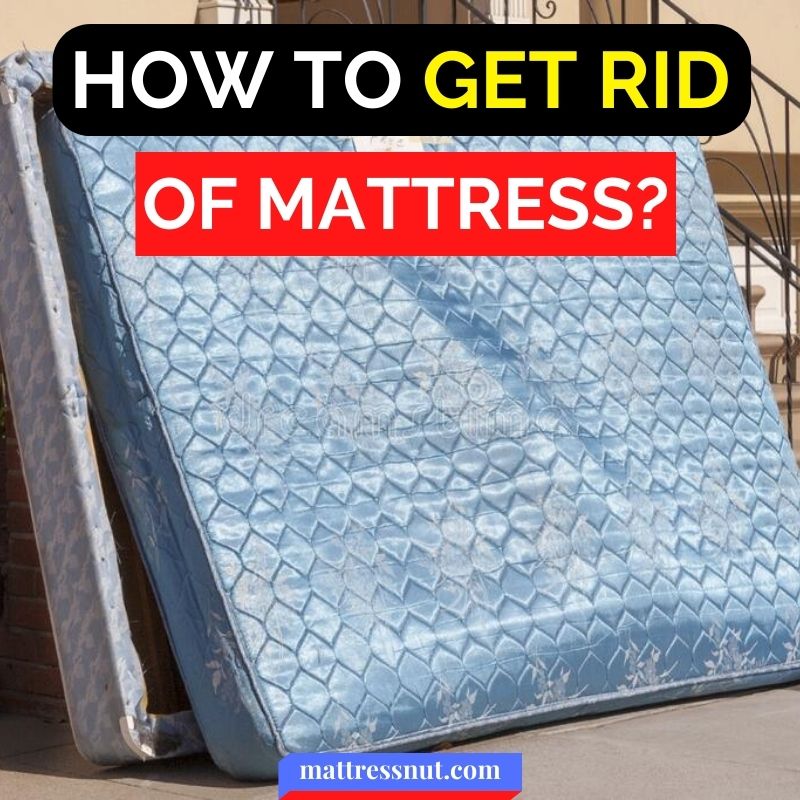 How to get rid of mattress