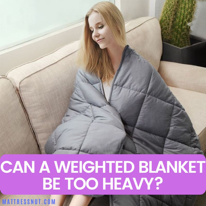 Can a weighted blanket be too heavy? Find out what happens