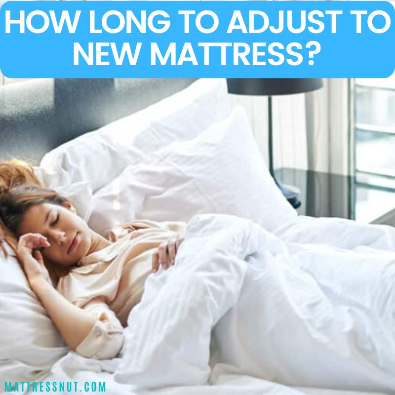 how long to adjust to new mattress