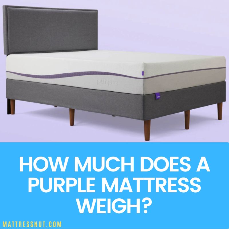 How much does a Purple mattress weigh? Our weight mattress guide