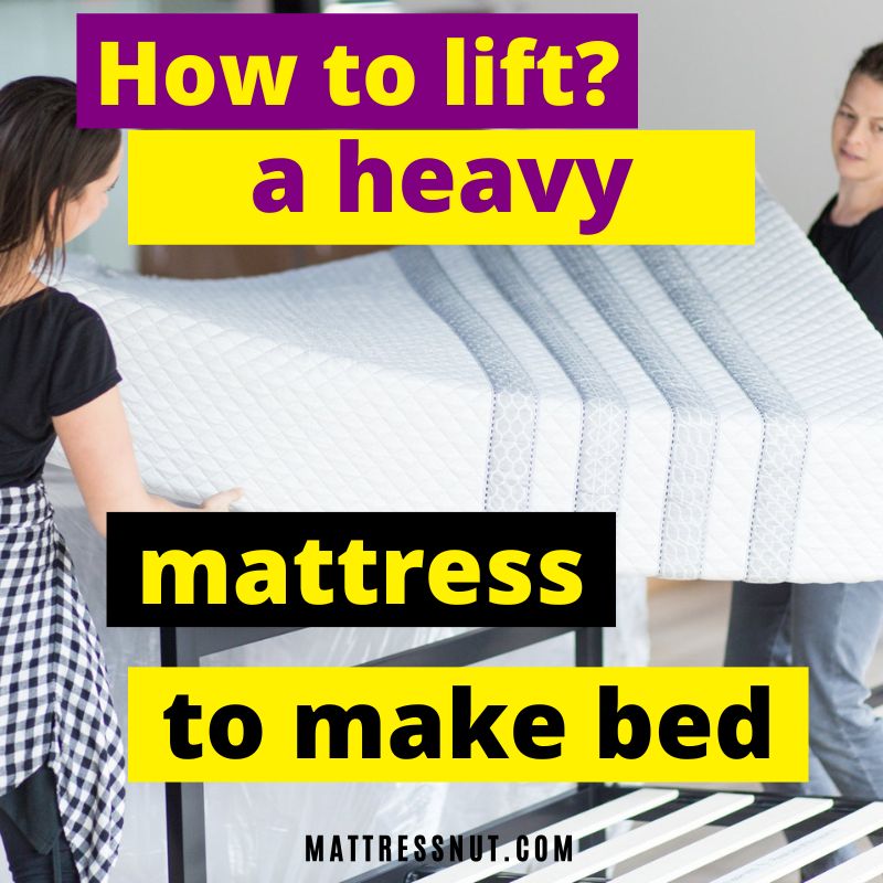 how to lift a heavy mattress to make bed