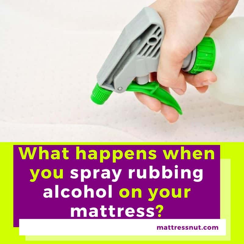 what happens when you spray rubbing alcohol on your mattress