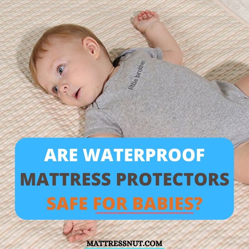 Are waterproof mattress protectors safe for babies