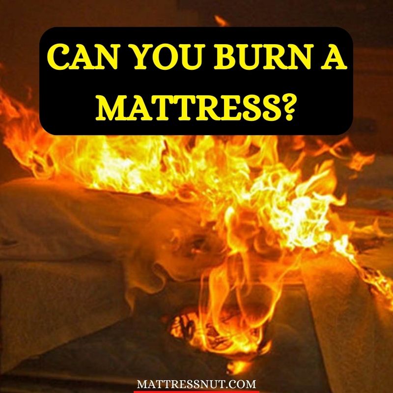 Can you burn a mattress? Find out if it's safe and legal or not