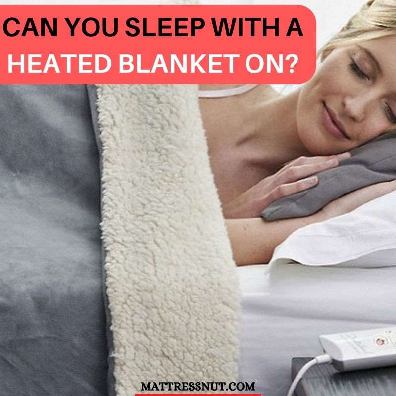 Can you sleep with a heated blanket on