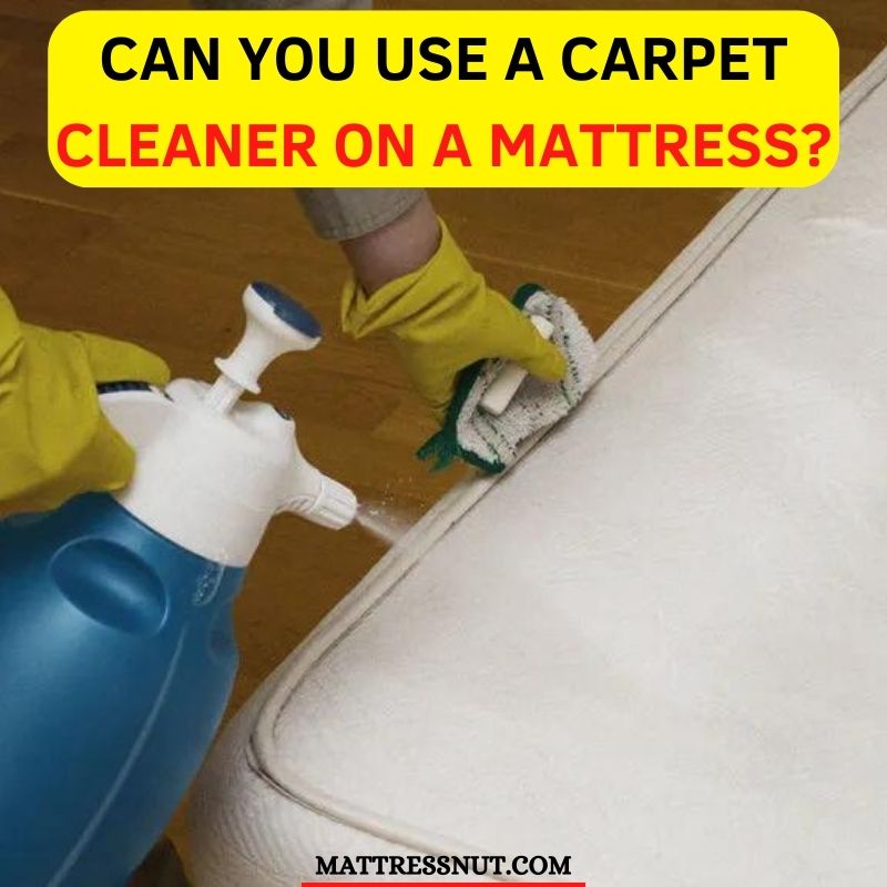 Can you use a carpet cleaner on a mattress