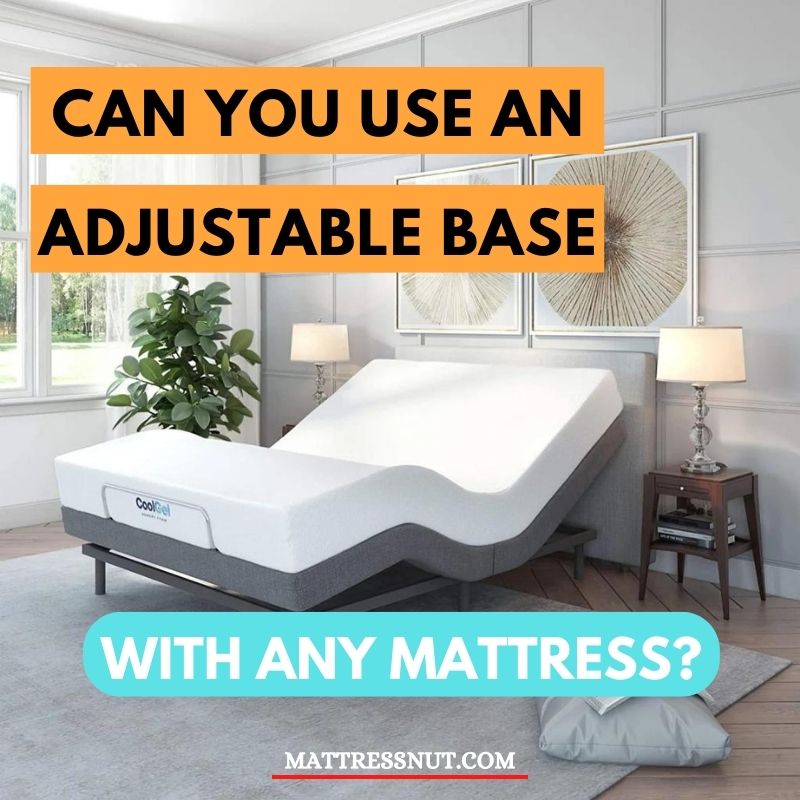 Can you use an adjustable base with any mattress