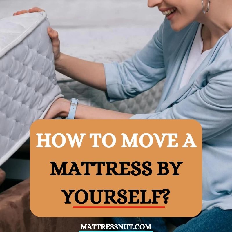 How to move a mattress by yourself? Stepbystep guide with tips & tricks