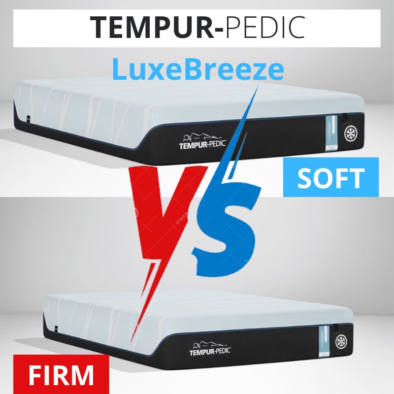 Tempur Pedic LuxeBreeze soft vs firm