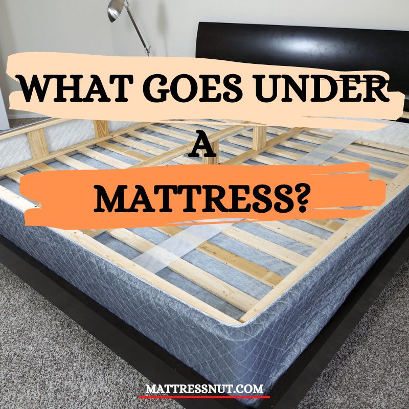 What goes under a mattress