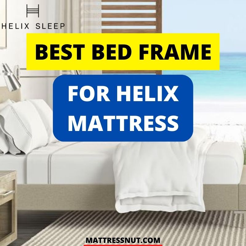 Best bed frame for Helix mattress