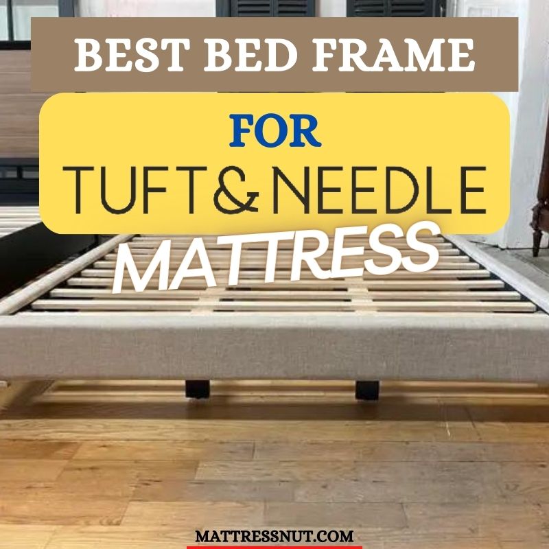 Best bed frame for Tuft and Needle mattress