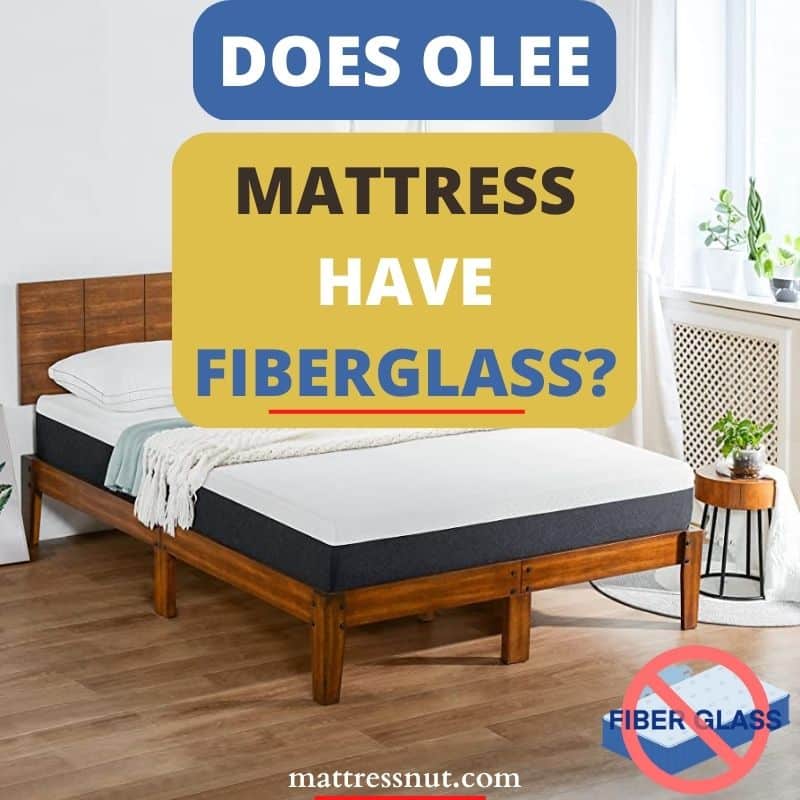 Does Olee mattress have fiberglass?