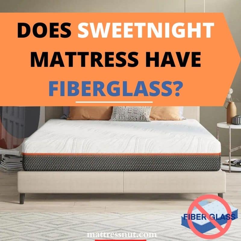 Does Sweetnight mattress have fiberglass?