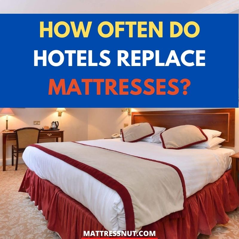 How often do hotels replace mattresses