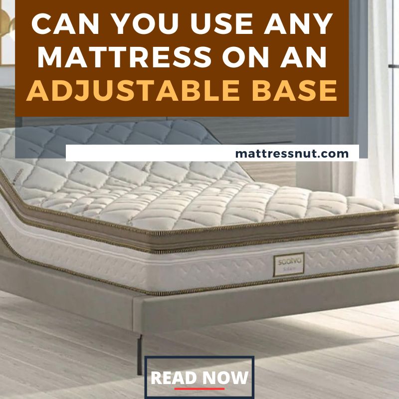 Can You Use Any Mattress On An Adjustable Base