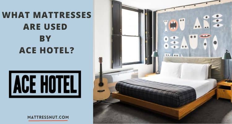 What mattresses are used by Ace Hotel Mattress