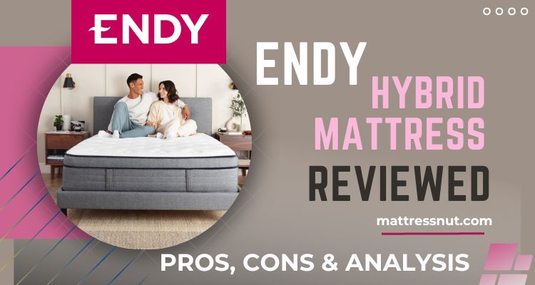 Endy Hybrid Mattress Review 2023 & a (Better) alternative