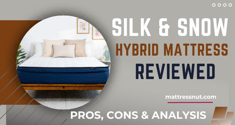 Silk and Snow Hybrid Mattress Reviews Pros and Cons