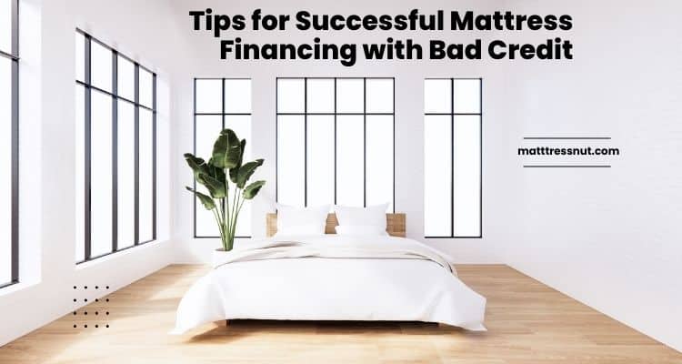 Tips for Successful Mattress Financing with Bad Credit