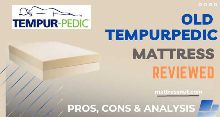 Old Tempurpedic Mattress Models Reviews